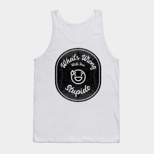 What's Wrong With You, Stupido! (Dark) Tank Top